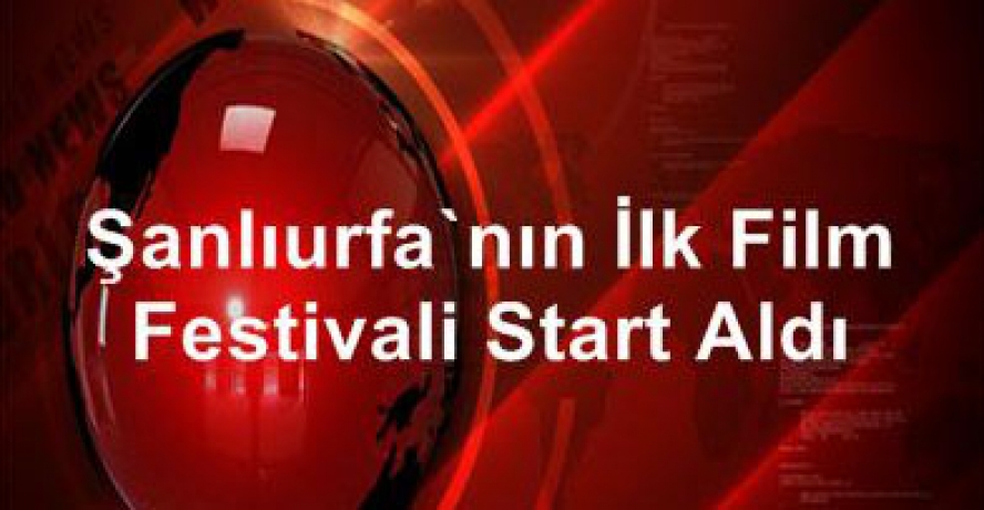 Şanlıurfa’nın İlk Film Festivali Start Aldı